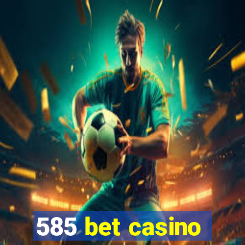 585 bet casino